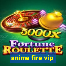 anime fire vip